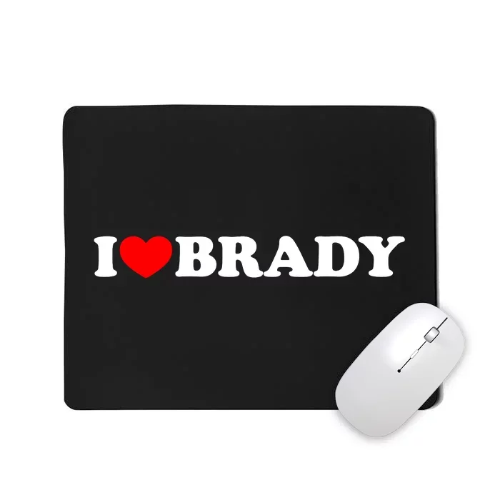 I Love Brady Funny Name Valentine's Day Mousepad