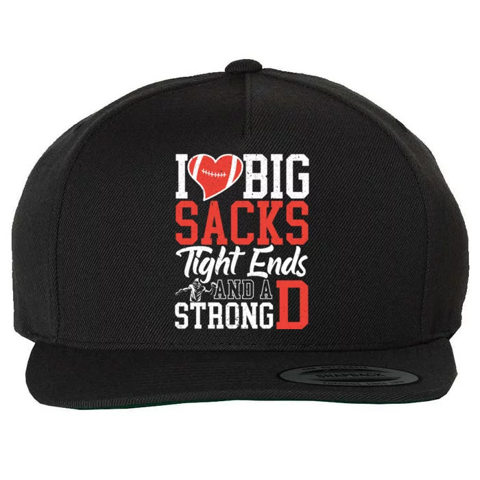 I Love Big Sacks Tight Ends And A Strong D Football Wool Snapback Cap