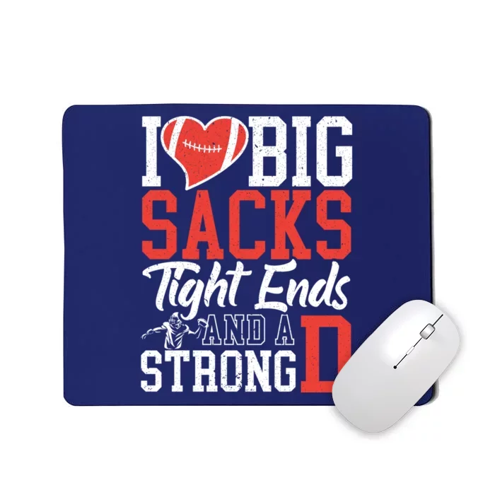 I Love Big Sacks Tight Ends And A Strong D Football Mousepad