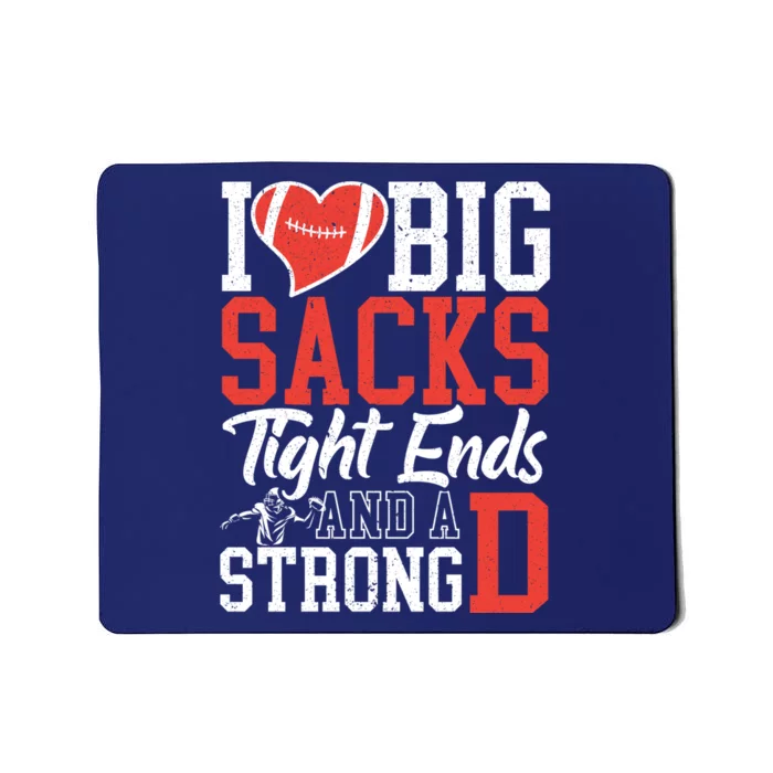 I Love Big Sacks Tight Ends And A Strong D Football Mousepad