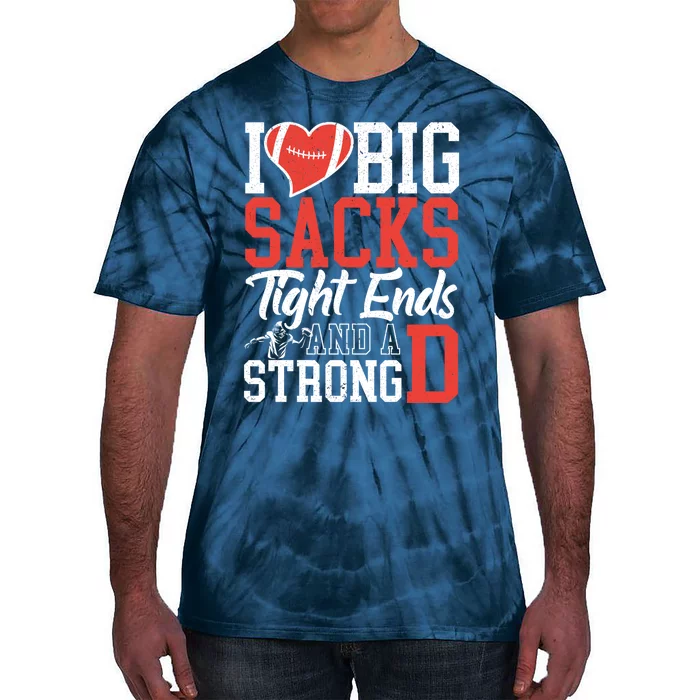 I Love Big Sacks Tight Ends And A Strong D Football Tie-Dye T-Shirt