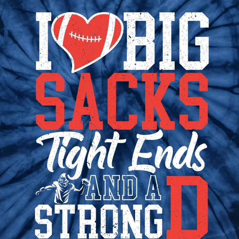 I Love Big Sacks Tight Ends And A Strong D Football Tie-Dye T-Shirt