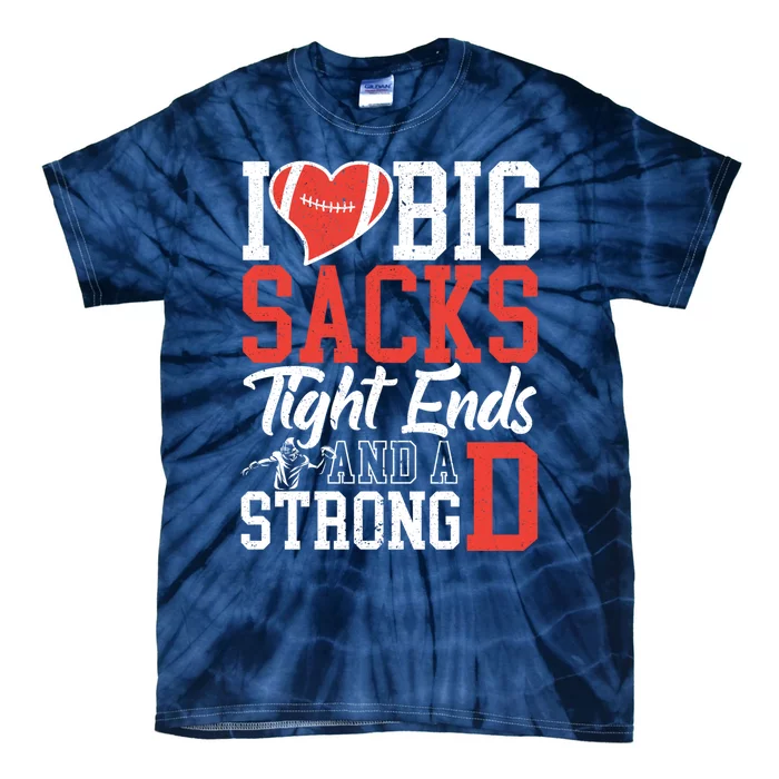 I Love Big Sacks Tight Ends And A Strong D Football Tie-Dye T-Shirt