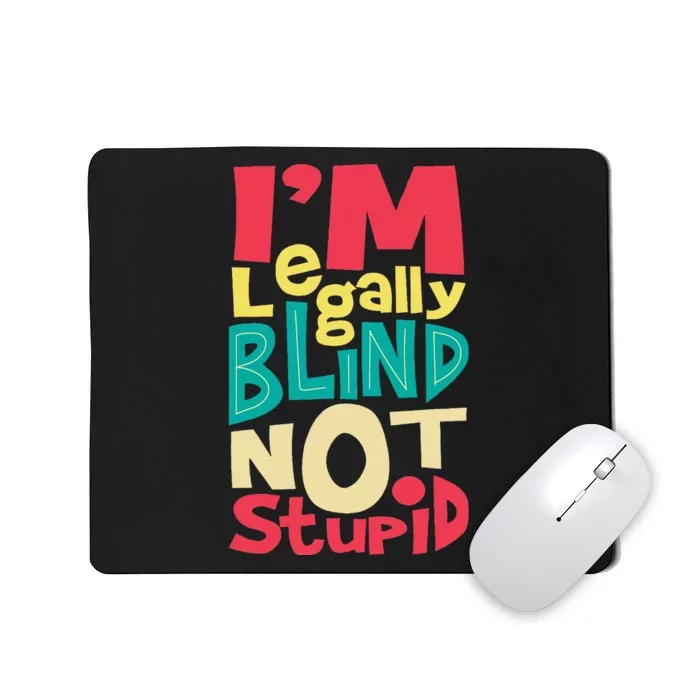 IM Legally Blind Not Stupid Blindness Visually Impaired Mousepad