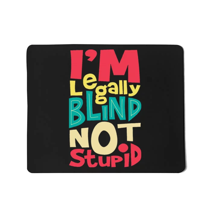 IM Legally Blind Not Stupid Blindness Visually Impaired Mousepad