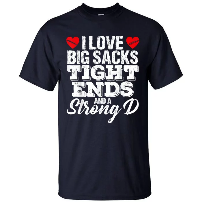 I Love Big Sacks Tight Ends And A Strong D Funny Vintag Tall T-Shirt