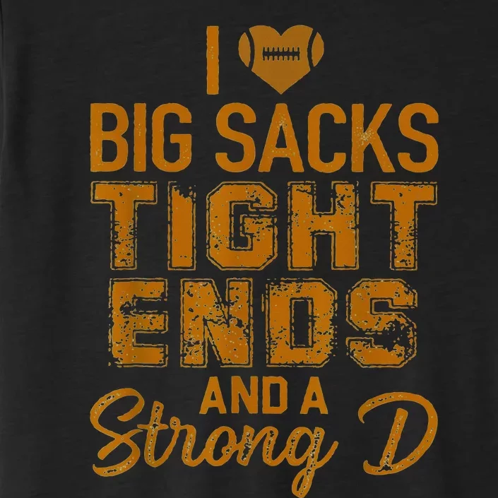 I Love Big Sacks Tight Ends and A Strong D ChromaSoft Performance T-Shirt