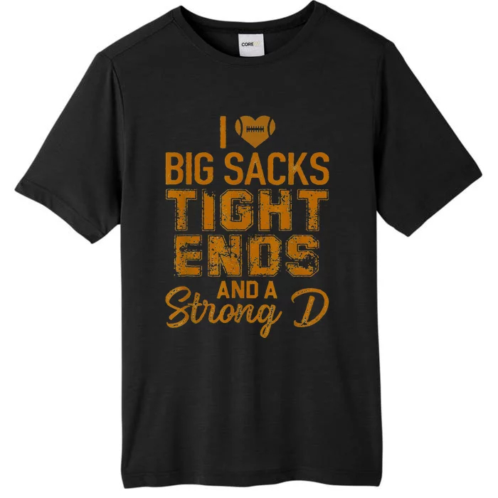 I Love Big Sacks Tight Ends and A Strong D ChromaSoft Performance T-Shirt