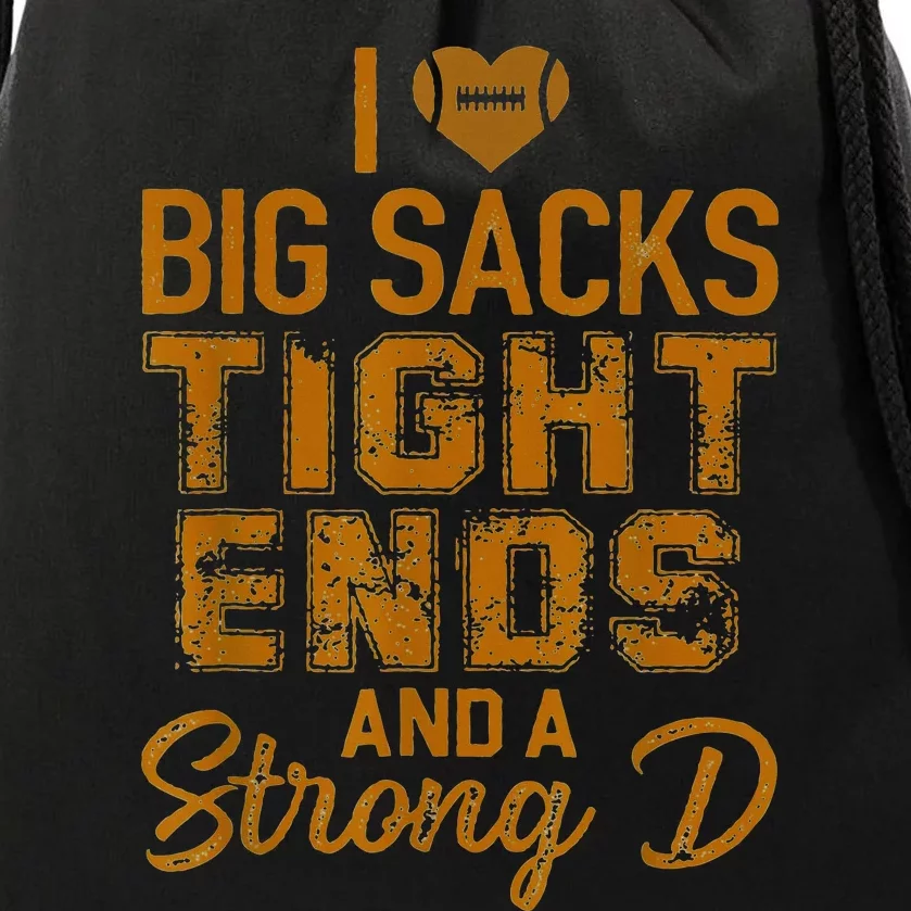 I Love Big Sacks Tight Ends and A Strong D Drawstring Bag