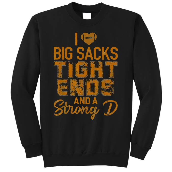 I Love Big Sacks Tight Ends and A Strong D Tall Sweatshirt