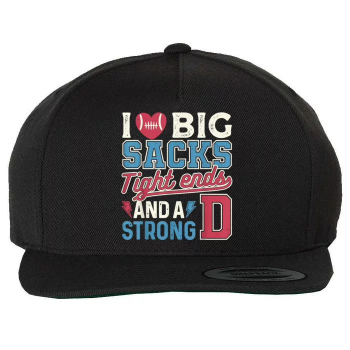 I Love Big Sacks Tight Ends And A Strong D Funny Wool Snapback Cap