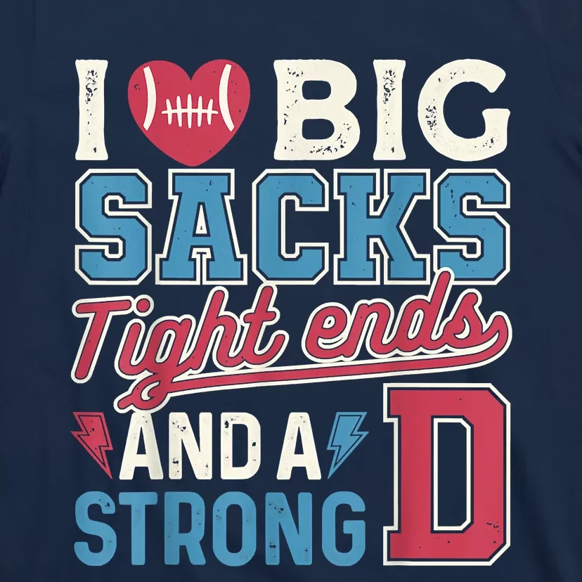 I Love Big Sacks Tight Ends And A Strong D Funny T-Shirt