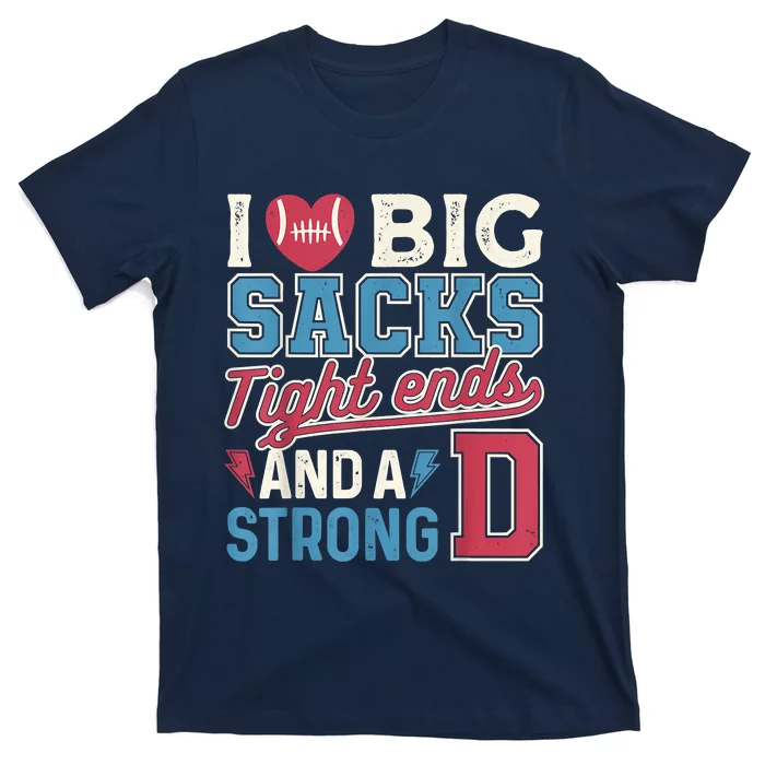 I Love Big Sacks Tight Ends And A Strong D Funny T-Shirt