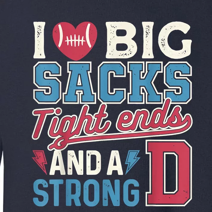 I Love Big Sacks Tight Ends And A Strong D Funny Toddler Sweatshirt