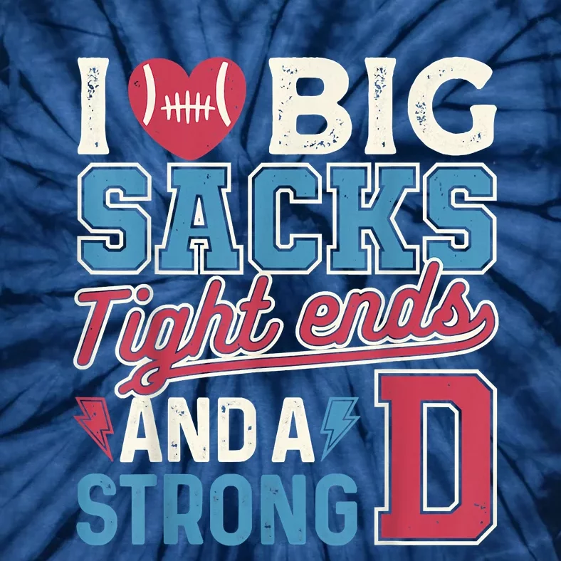 I Love Big Sacks Tight Ends And A Strong D Funny Tie-Dye T-Shirt