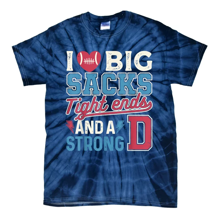 I Love Big Sacks Tight Ends And A Strong D Funny Tie-Dye T-Shirt