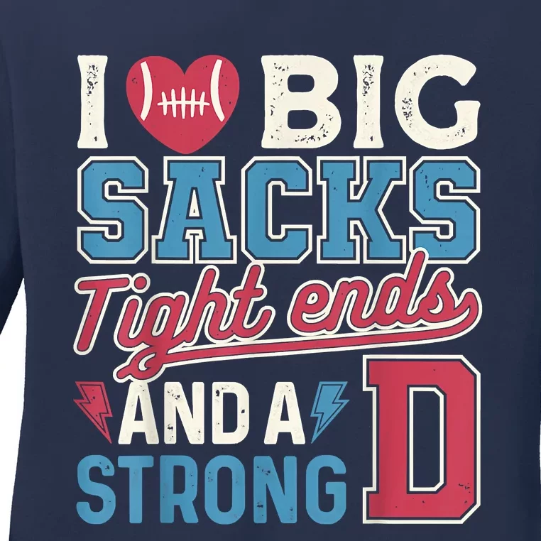 I Love Big Sacks Tight Ends And A Strong D Funny Ladies Long Sleeve Shirt