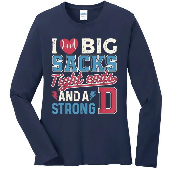 I Love Big Sacks Tight Ends And A Strong D Funny Ladies Long Sleeve Shirt