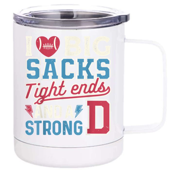 I Love Big Sacks Tight Ends And A Strong D Funny Front & Back 12oz Stainless Steel Tumbler Cup