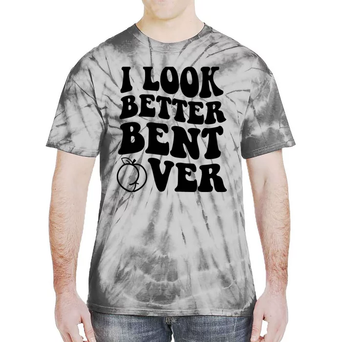 I Look Better Bent Over Tie-Dye T-Shirt