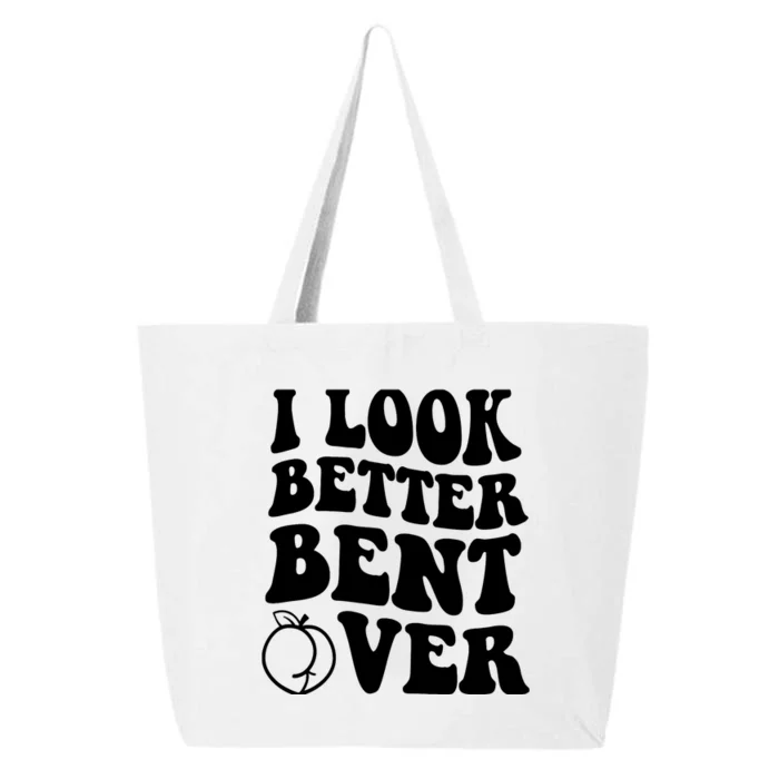 I Look Better Bent Over 25L Jumbo Tote