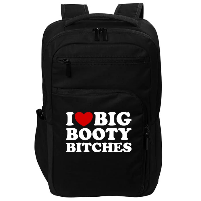 I Love Big Booty Bitches Impact Tech Backpack