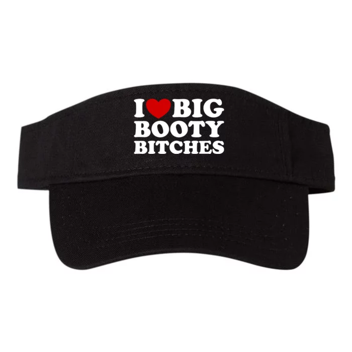 I Love Big Booty Bitches Valucap Bio-Washed Visor