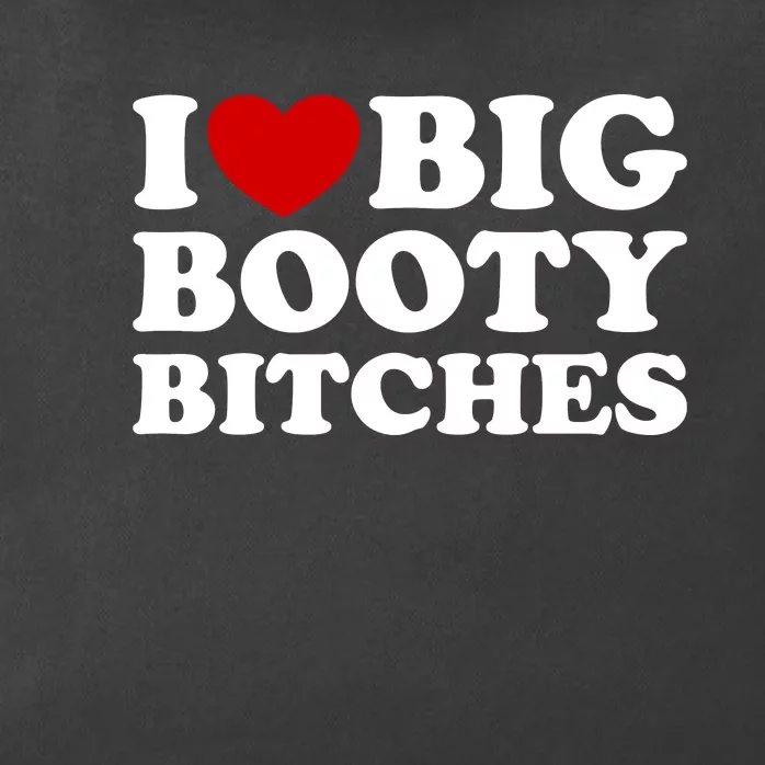 I Love Big Booty Bitches Zip Tote Bag