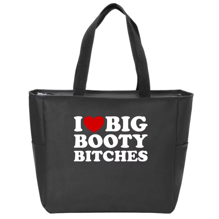 I Love Big Booty Bitches Zip Tote Bag