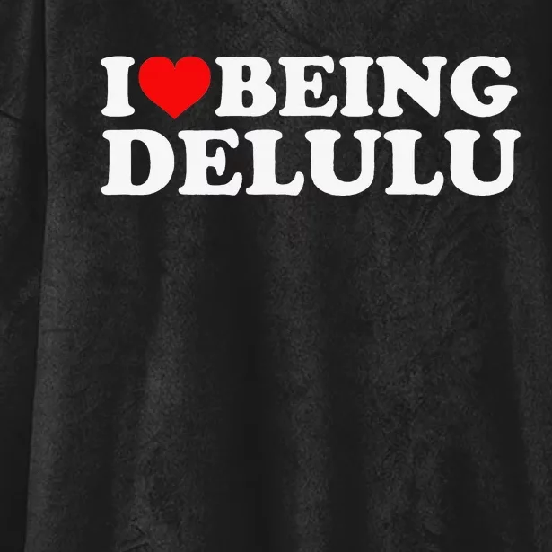 I Love Being Delulu I Heart Being Delulu Red Heart Delulu Hooded Wearable Blanket