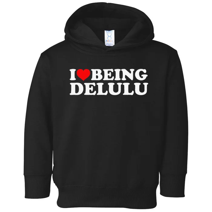 I Love Being Delulu I Heart Being Delulu Red Heart Delulu Toddler Hoodie