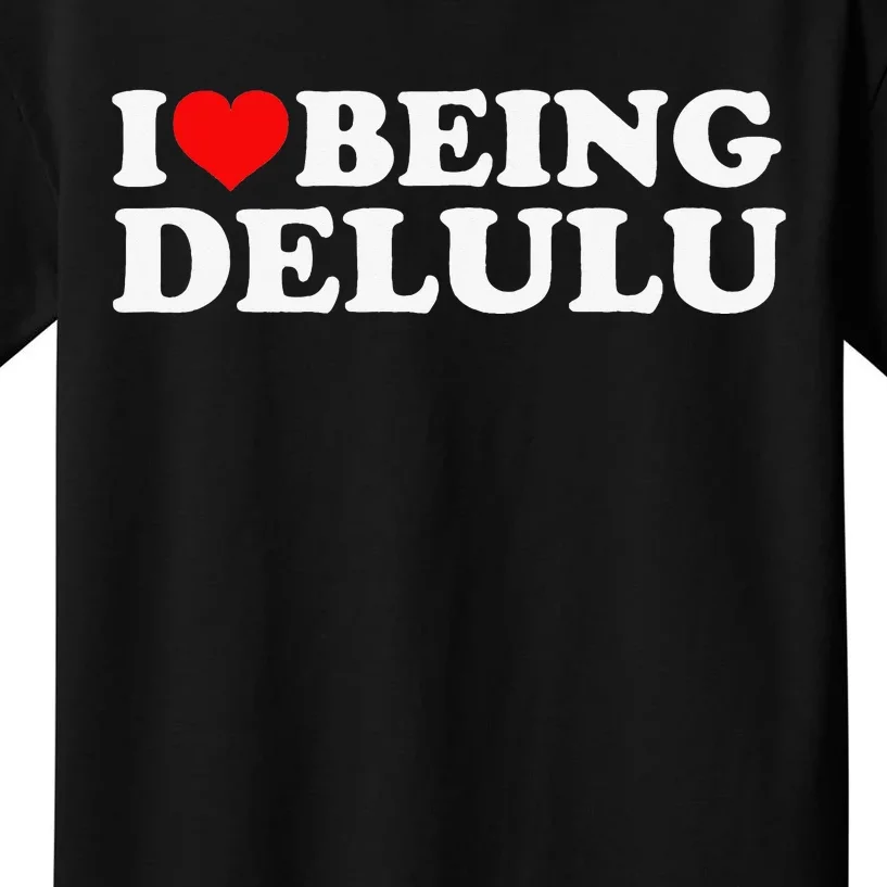 I Love Being Delulu I Heart Being Delulu Red Heart Delulu Kids T-Shirt