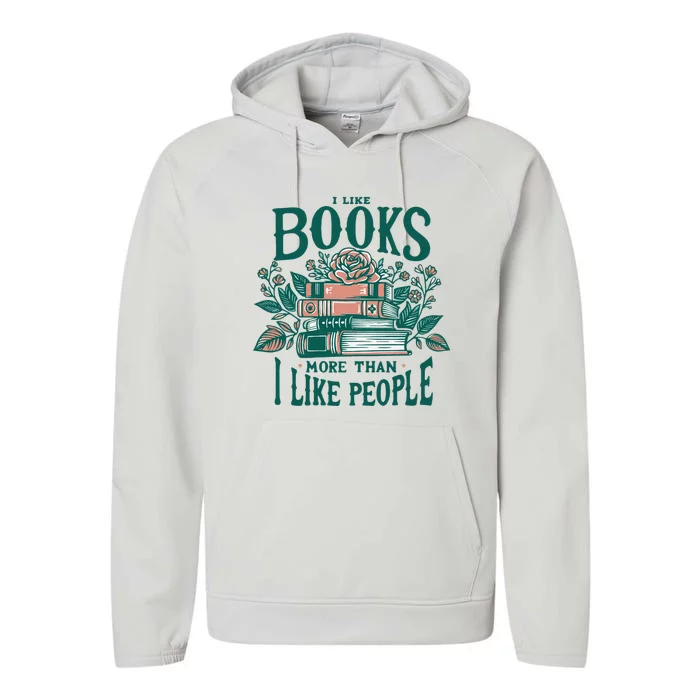 I Like Books More Than People Reading Teacher Book Nerds Performance Fleece Hoodie