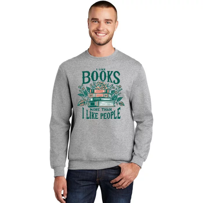 I Like Books More Than People Reading Teacher Book Nerds Tall Sweatshirt