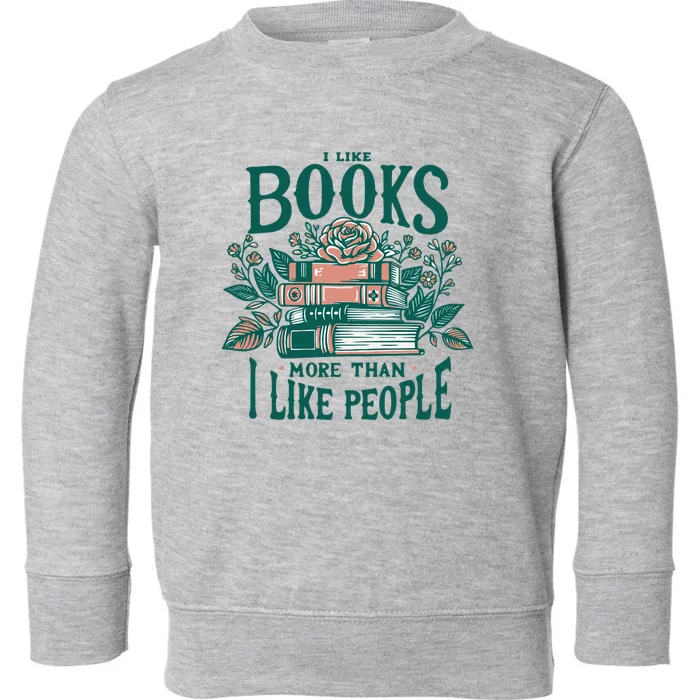 I Like Books More Than People Reading Teacher Book Nerds Toddler Sweatshirt