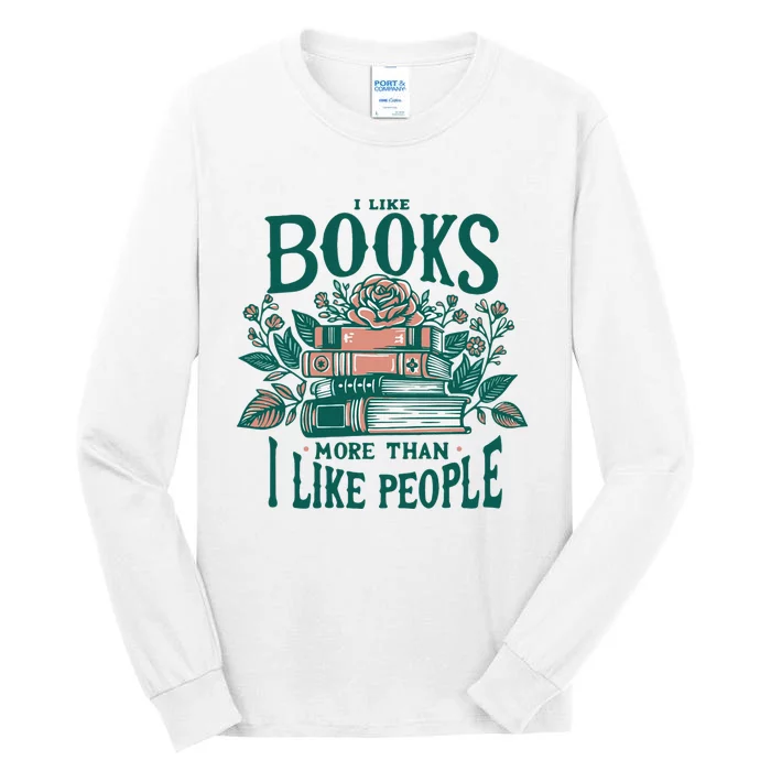 I Like Books More Than People Reading Teacher Book Nerds Tall Long Sleeve T-Shirt