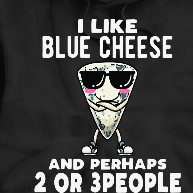 I Like Blue Cheese And Perhaps 2 Or 3 People Tie Dye Hoodie