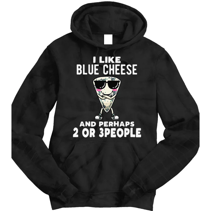 I Like Blue Cheese And Perhaps 2 Or 3 People Tie Dye Hoodie