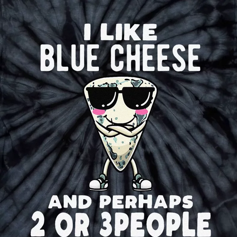 I Like Blue Cheese And Perhaps 2 Or 3 People Tie-Dye T-Shirt