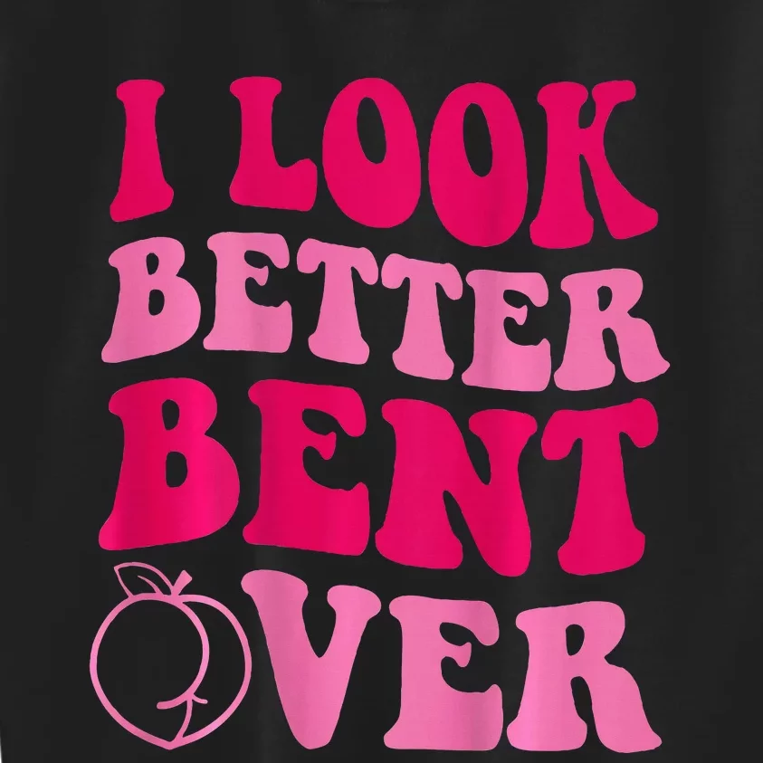 I Look Better Bent Over Kids Sweatshirt