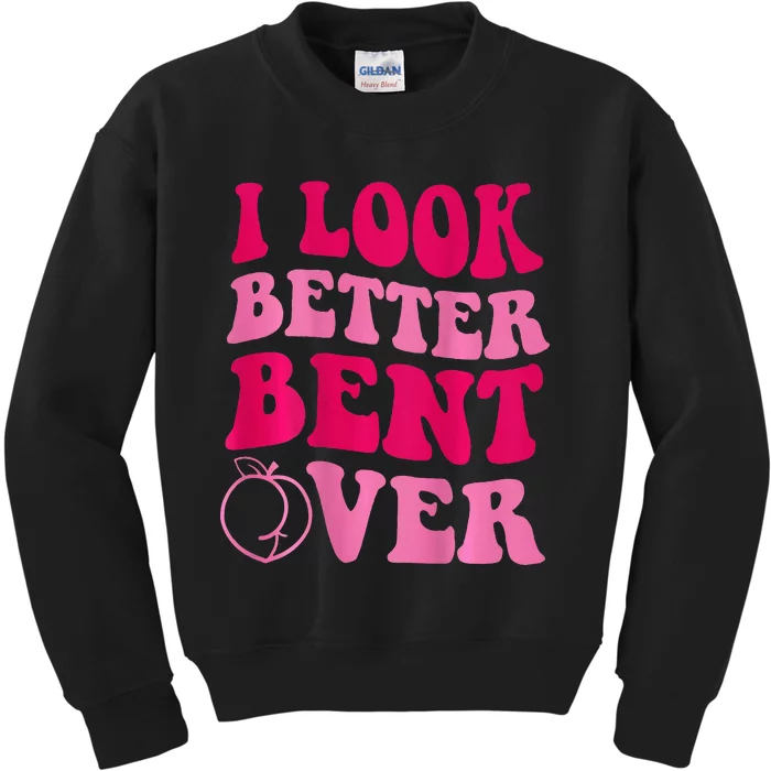 I Look Better Bent Over Kids Sweatshirt