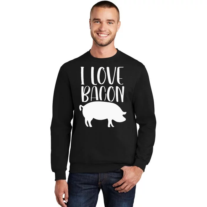 I Love Bacon Sayings Food Humor Lover Tall Sweatshirt