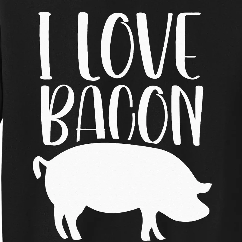 I Love Bacon Sayings Food Humor Lover Tall Sweatshirt