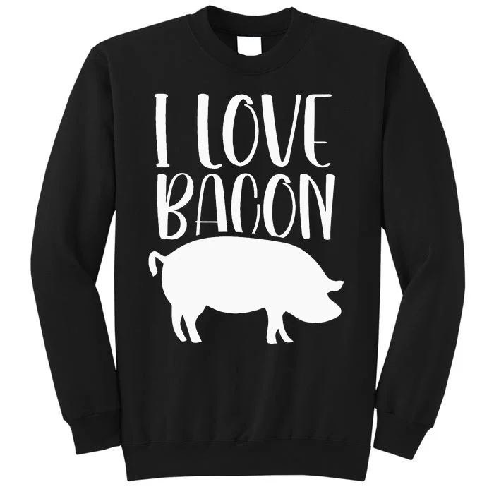 I Love Bacon Sayings Food Humor Lover Tall Sweatshirt