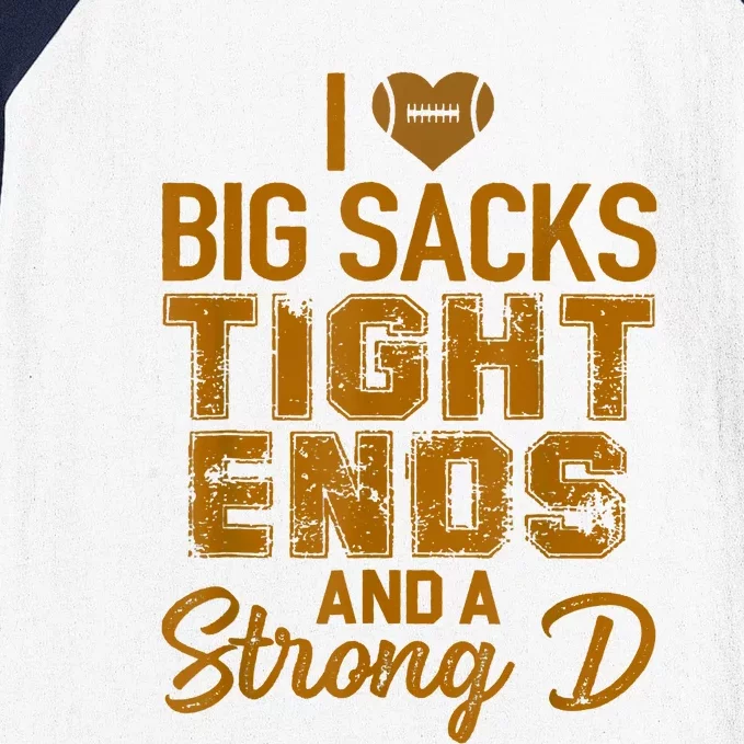 I Love Big Sacks Tight Ends And Strong D Funny Football Baseball Sleeve Shirt