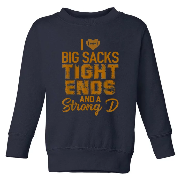 I Love Big Sacks Tight Ends And Strong D Funny Football Toddler Sweatshirt