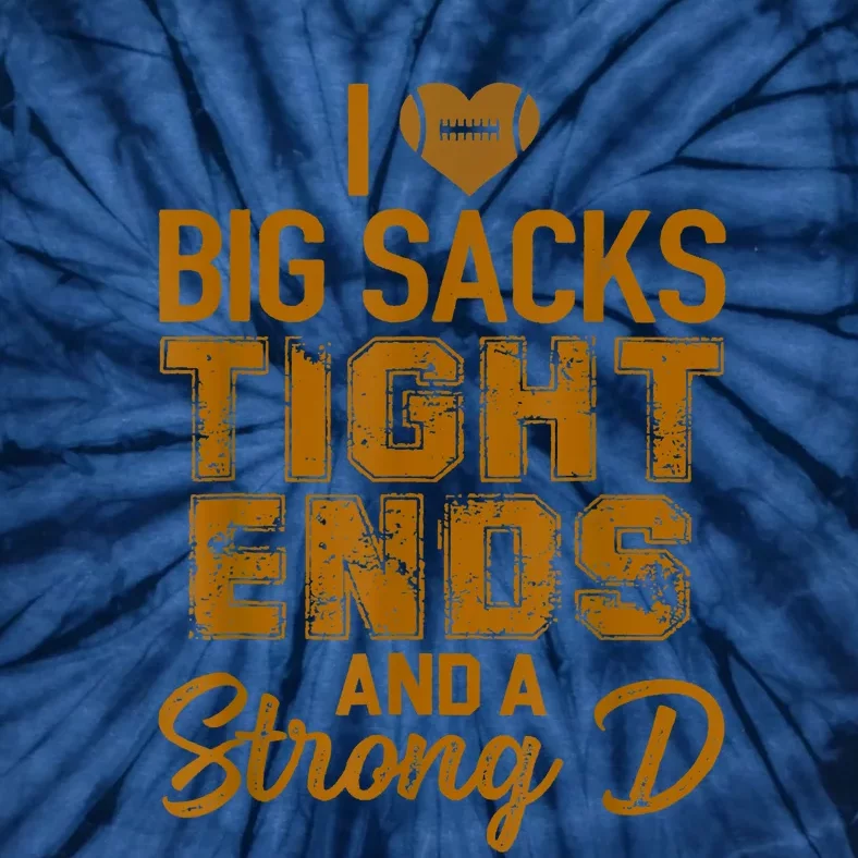 I Love Big Sacks Tight Ends And Strong D Funny Football Tie-Dye T-Shirt