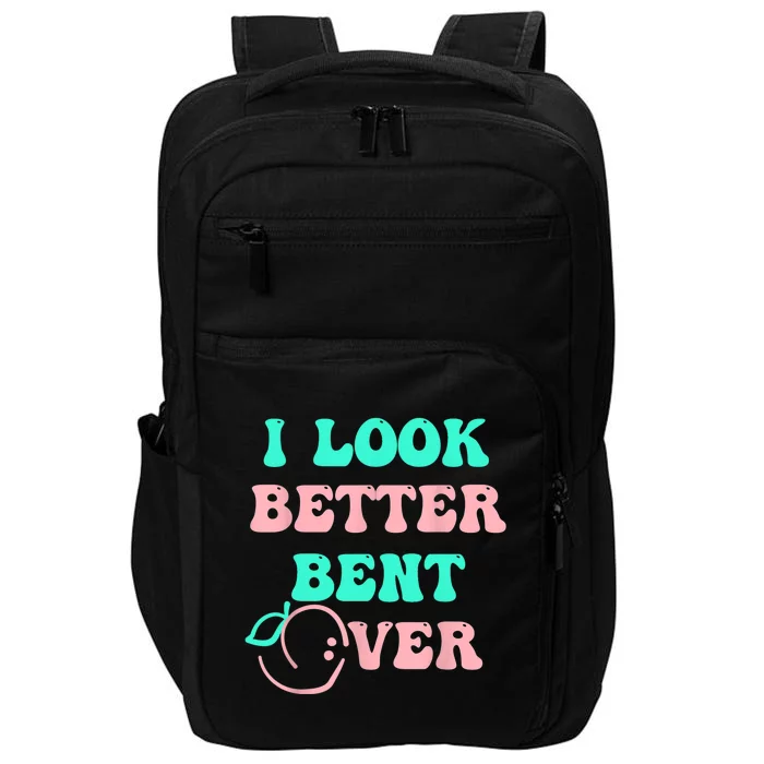 I Look Better Bent Over Tee Impact Tech Backpack