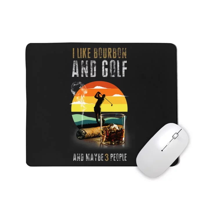 I Like Bourbon and Golf and Maybe 3 People Whiskey Gift Mousepad