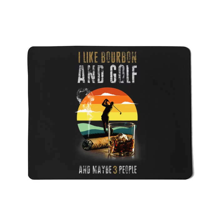 I Like Bourbon and Golf and Maybe 3 People Whiskey Gift Mousepad